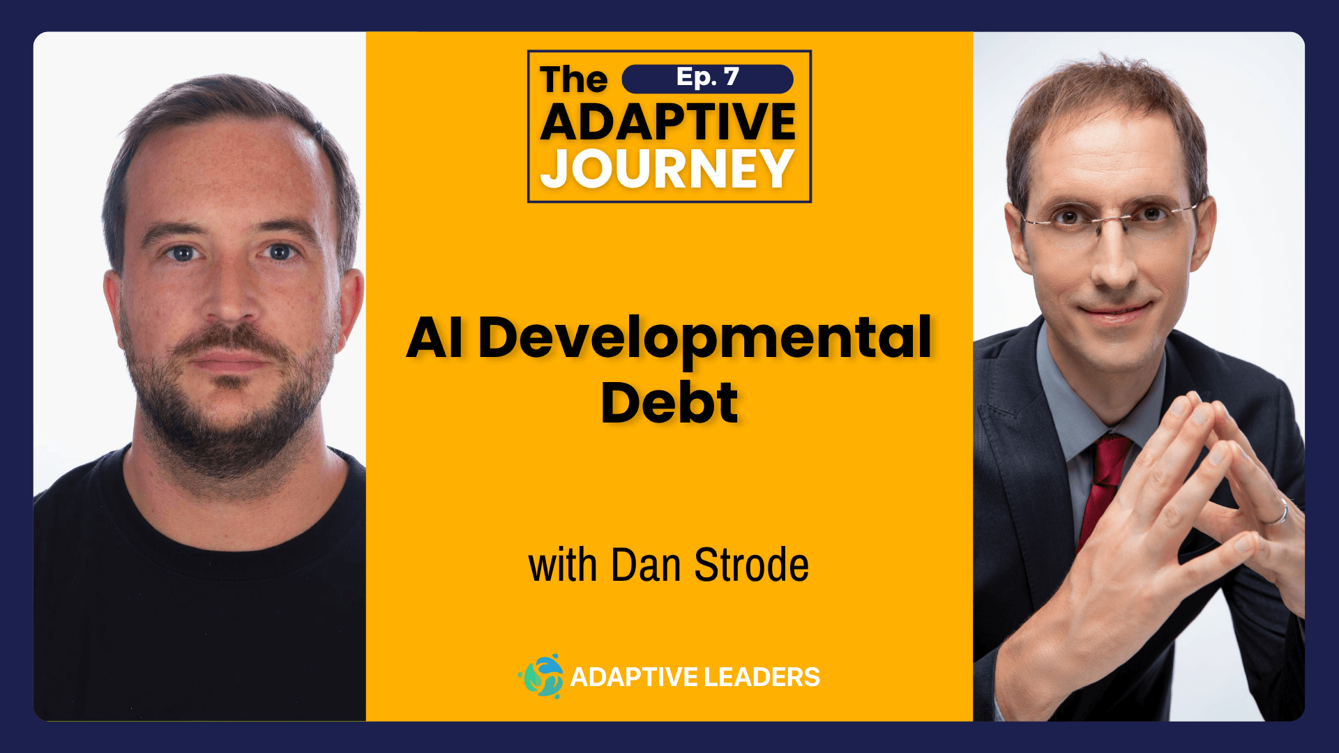 The AI Debt You're Not Seeing 1 The Adaptive Journey podcast episode 007 cover art, featuring guest Dan Strode discussing developmental debt